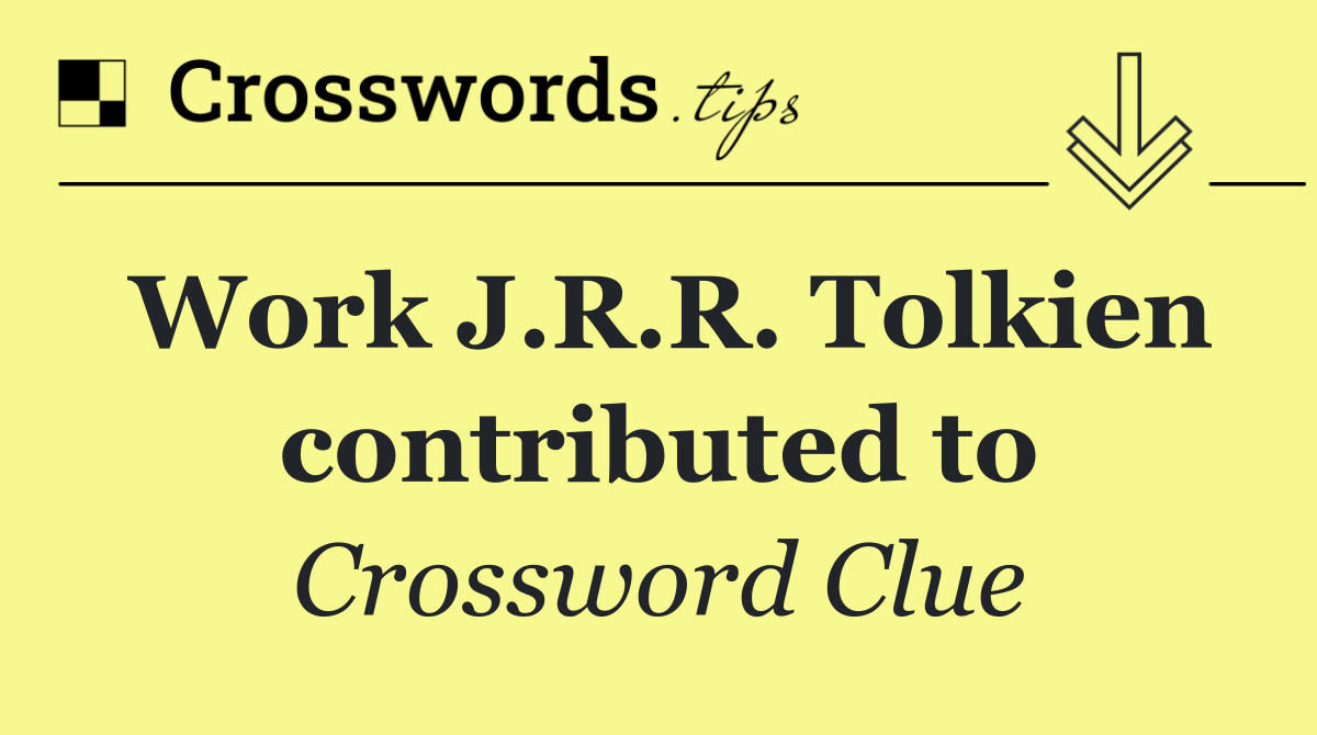 Work J.R.R. Tolkien contributed to