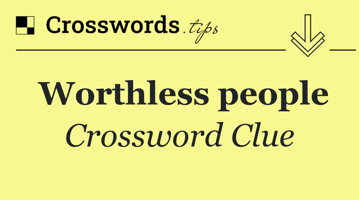 Worthless people