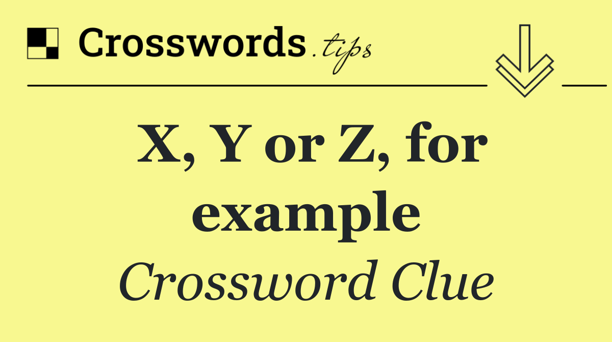 X, Y or Z, for example