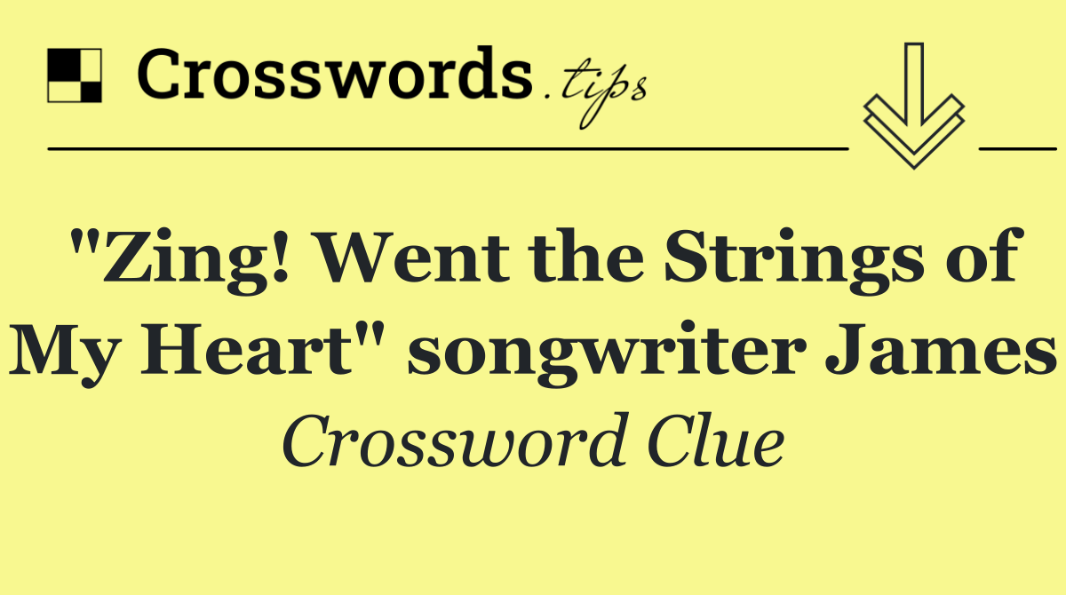 "Zing! Went the Strings of My Heart" songwriter James